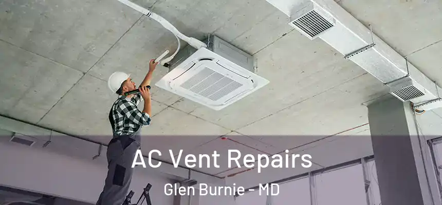  AC Vent Repairs Glen Burnie - MD