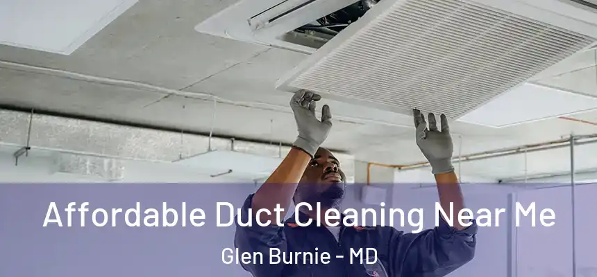  Affordable Duct Cleaning Near Me Glen Burnie - MD