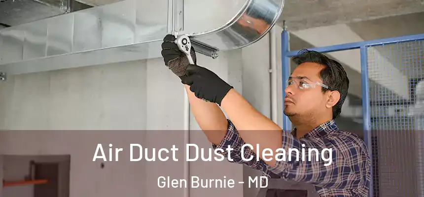  Air Duct Dust Cleaning Glen Burnie - MD