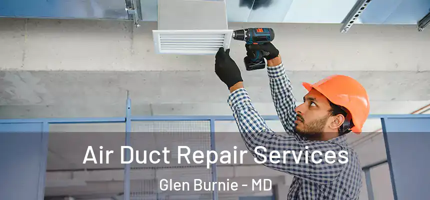  Air Duct Repair Services Glen Burnie - MD