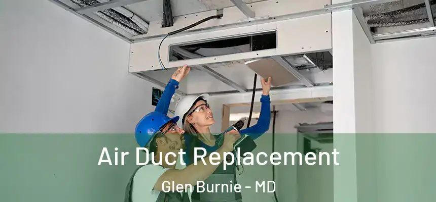  Air Duct Replacement Glen Burnie - MD