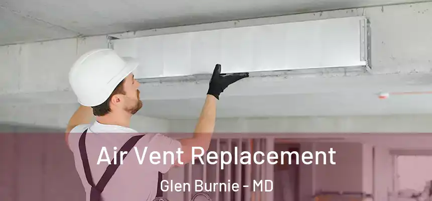  Air Vent Replacement Glen Burnie - MD