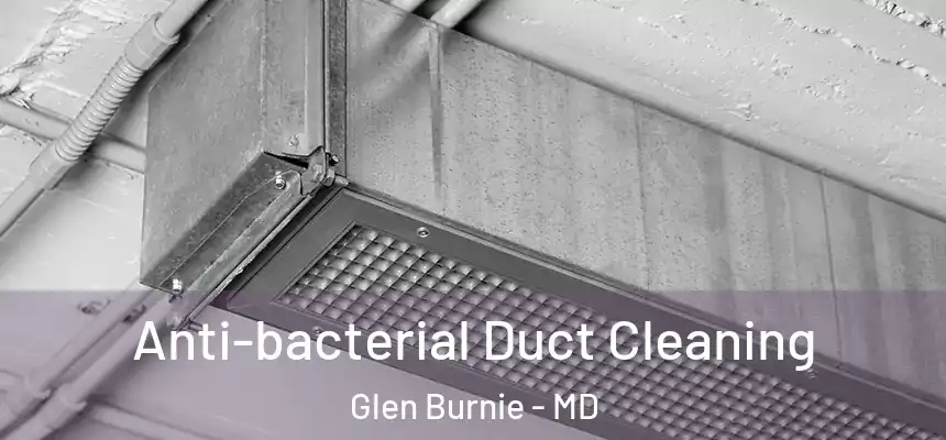  Anti-bacterial Duct Cleaning Glen Burnie - MD