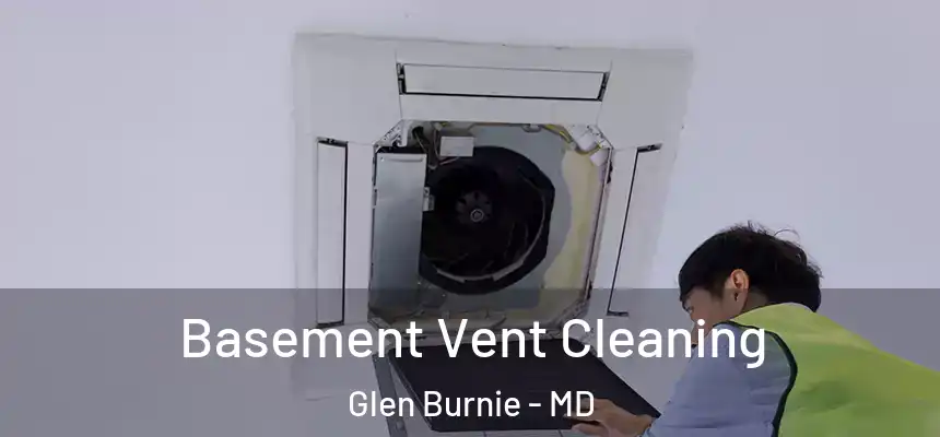  Basement Vent Cleaning Glen Burnie - MD
