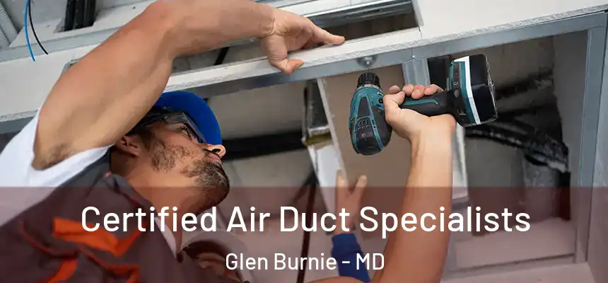  Certified Air Duct Specialists Glen Burnie - MD