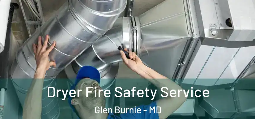  Dryer Fire Safety Service Glen Burnie - MD