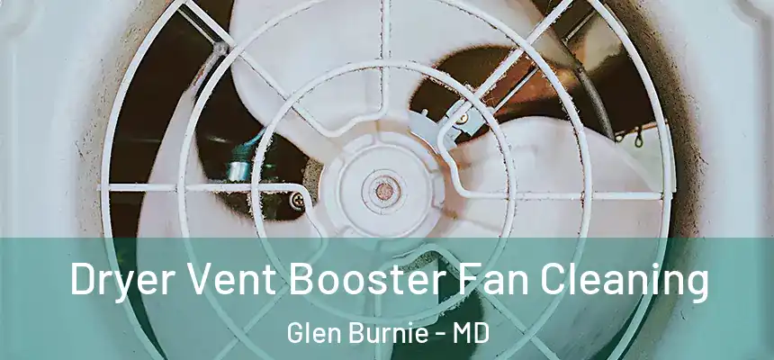  Dryer Vent Booster Fan Cleaning Glen Burnie - MD