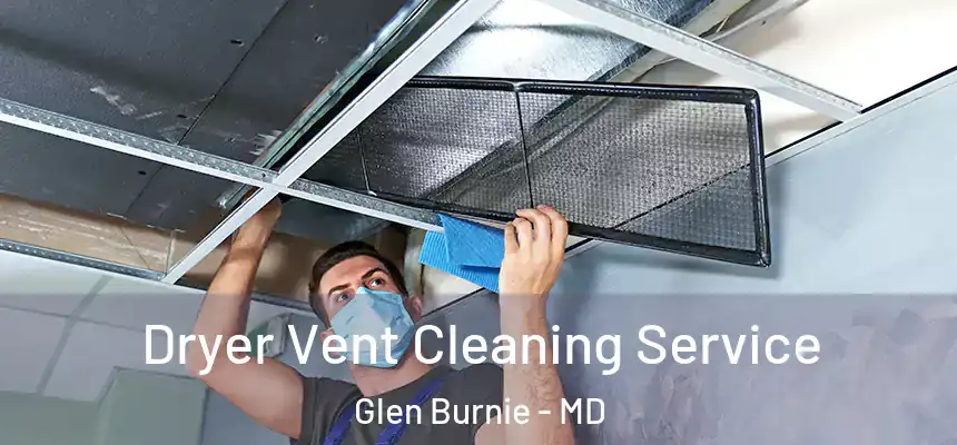  Dryer Vent Cleaning Service Glen Burnie - MD