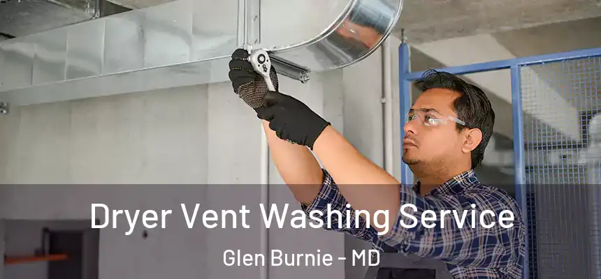  Dryer Vent Washing Service Glen Burnie - MD
