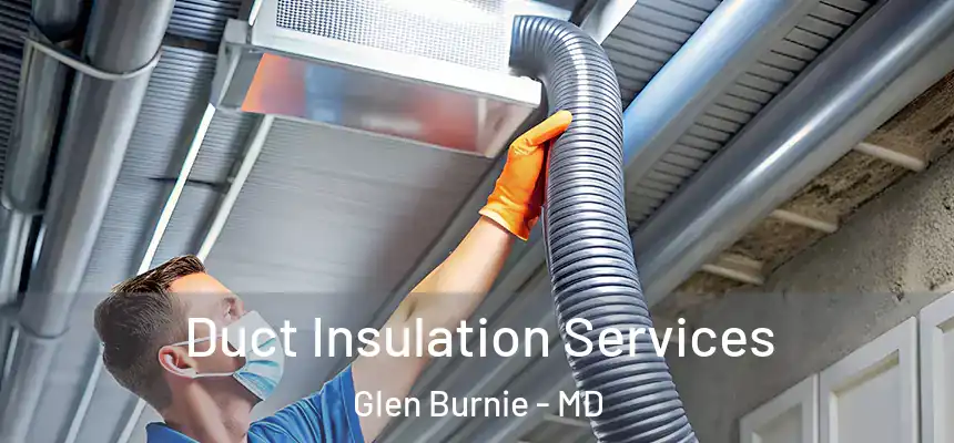  Duct Insulation Services Glen Burnie - MD