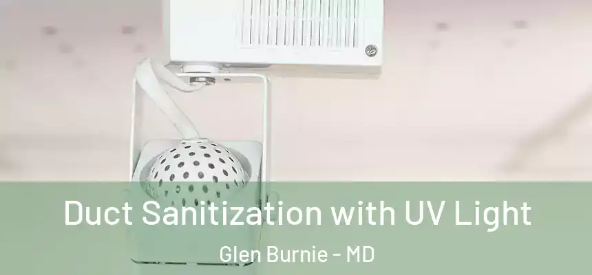 Duct Sanitization with UV Light Glen Burnie - MD