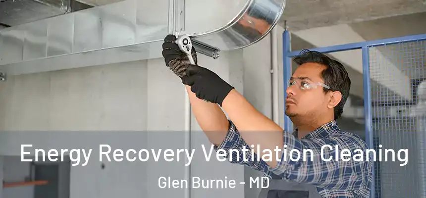  Energy Recovery Ventilation Cleaning Glen Burnie - MD