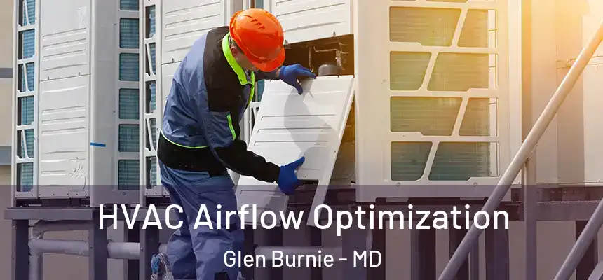  HVAC Airflow Optimization Glen Burnie - MD