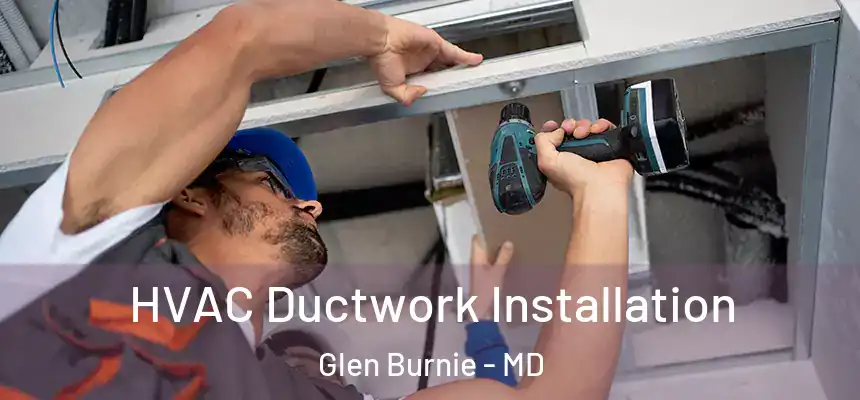  HVAC Ductwork Installation Glen Burnie - MD