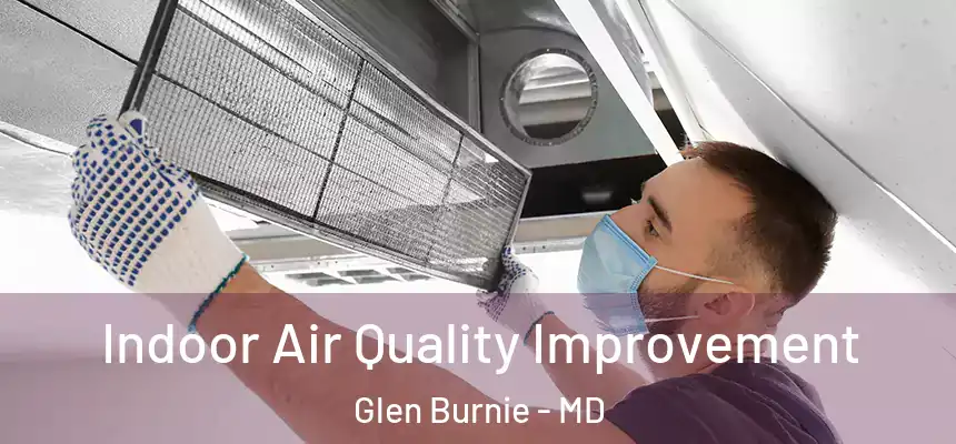  Indoor Air Quality Improvement Glen Burnie - MD