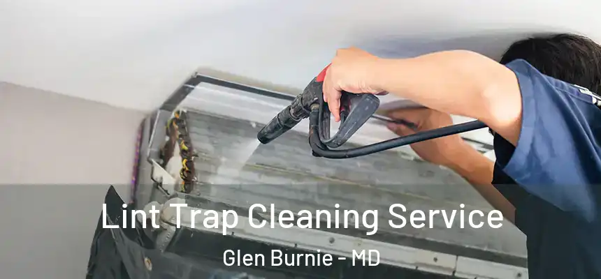  Lint Trap Cleaning Service Glen Burnie - MD