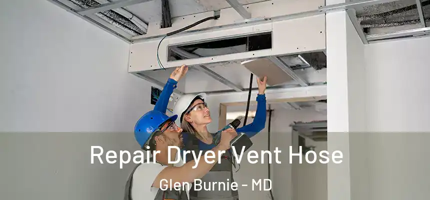  Repair Dryer Vent Hose Glen Burnie - MD