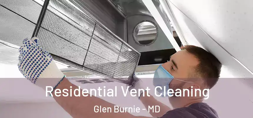  Residential Vent Cleaning Glen Burnie - MD