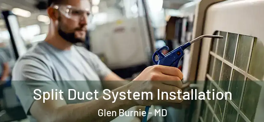 Split Duct System Installation Glen Burnie - MD